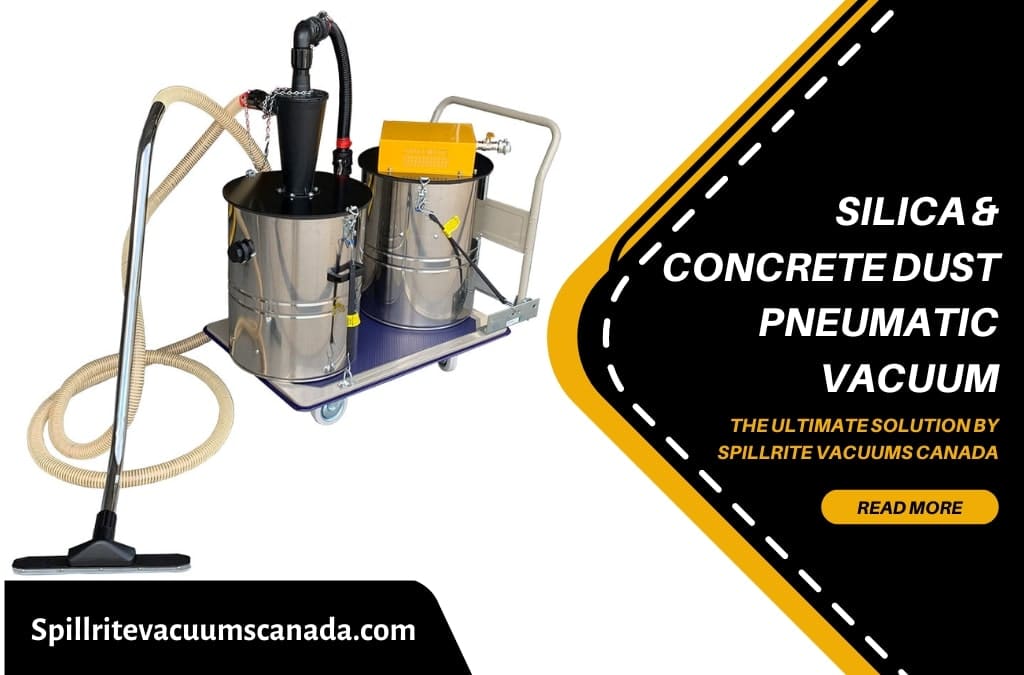 Silica & Concrete Dust Pneumatic Vacuum – The Ultimate Solution by Spillrite Vacuums Canada